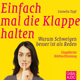 Cornelia Topf: Einfach mal die Klappe halten