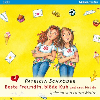 Patricia Schröder: Beste Freundin, blöde Kuh - Und raus bis du!