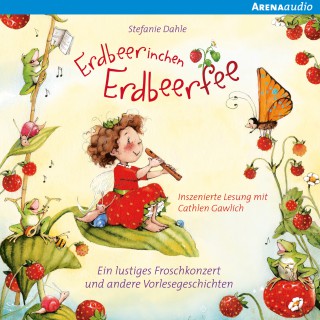 Stefanie Dahle: Erdbeerinchen Erdbeerfee. Ein lustiges Froschkonzert und andere Vorlesegeschichten