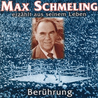 Max Schmeling: Berührung - Max Schmeling erzählt aus seinem Leben