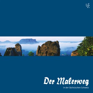Alexander Zschiedrich, Gerda Zschiedrich: Der Malerweg in der Sächsischen Schweiz