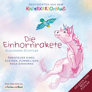 Alexandra Dichtler: Die Einhornrakete - Abenteuer eines kleinen, pummeligen rosa Einhorns