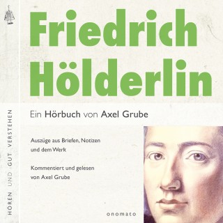 Axel Grube: Friedrich Hölderlin. Eine biografische Anthologie.
