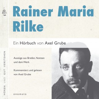 Axel Grube: Rainer Maria Rilke. Eine biografische Anthologie.