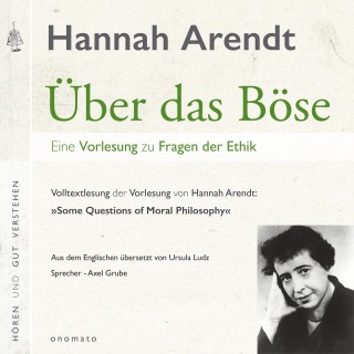 Hannah Arendt: Über das Böse. Eine Vorlesung zu Fragen der Ethik