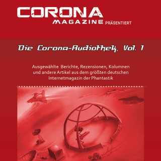 Mike Hillenbrand, Stefanie Zurek, Thorsten Walch, Bettina Petrik, Eric Zerm, Dirk van den Boom, Bernd Perplies, Marcus Haas: Die Corona-Audiothek, Vol. 1