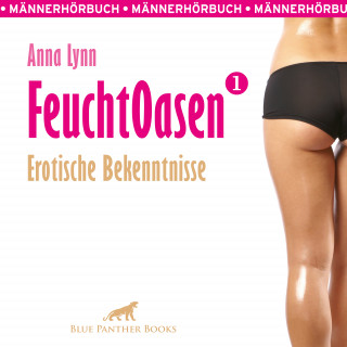 Anna Lynn: Feuchtoasen 1 / Erotische Bekenntnisse / Erotik Audio Story / Erotisches Hörbuch