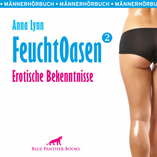 Anna Lynn: Feuchtoasen 2 / Erotische Bekenntnisse / Erotik Audio Story / Erotisches Hörbuch