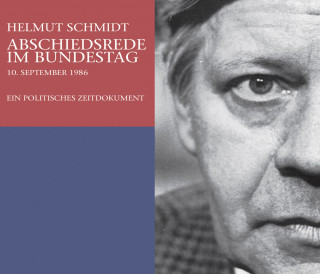 Helmut Schmidt: Helmut Schmidt: Abschiedsrede Im Bundestag am 10.09.1986