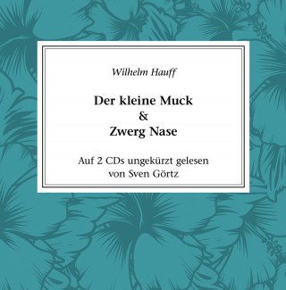 Wilhelm Hauff: Der kleine Muck & Zwerg Nase