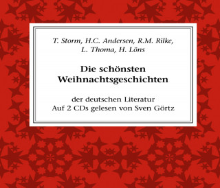Rainer Maria Rilke, Theodor Storm, Hans Chritian Andersen, Ludwig Thoma, Hermann Löns: Die schönsten Weihnachtsgeschichten der deutschen Literatur