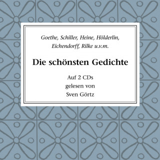Johann Wolfgang von Goethe, Friedrich Hölderlin, Rainer Maria Rilke, Joseph von Eichendorff, Heinrich Heine: Die schönsten Gedichte
