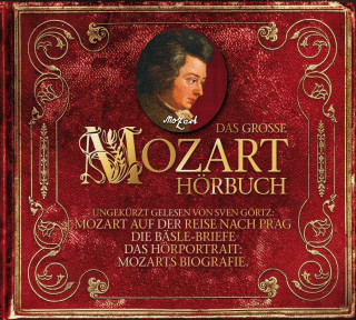 Eduard Mörike, Wolfgang Amadé Mozart, Sven Görtz: Das große Mozart-Hörbuch