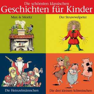 Heinrich Hoffmann, Wilhelm Busch, August Kopisch, Joseph Jacobs: Die schönsten klassischen Geschichten für Kinder