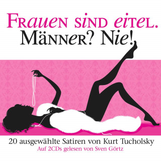 Kurt Tucholsky: Frauen sind eitel. Männer? Nie!