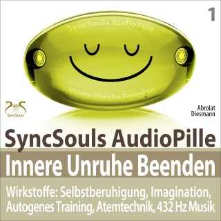 Franziska Diesmann, Torsten Abrolat: Innere Unruhe Beenden - SyncSouls AudioPille - Wirkstoffe: Selbstberuhigung, Imagination, Autogenes Training, Atemtechnik, 432 Hz Musik