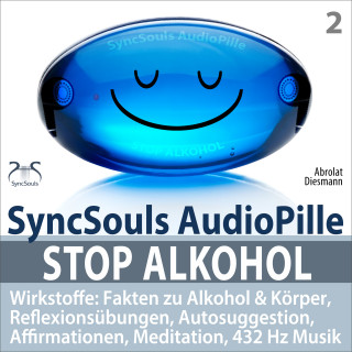 Franziska Diesmann, Torsten Abrolat: Stop Alkohol - SyncSouls AudioPille - Wirkstoffe: Fakten zu Alkohol & Körper, Reflexionsübungen, Autosuggestion, Affirmationen, Meditation, 432 Hz Musik
