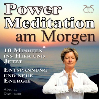 Franziska Diesmann, Torsten Abrolat: Power Meditation am Morgen - 10 Minuten im Hier und Jetzt ankommen - Entspannung und neue Energie