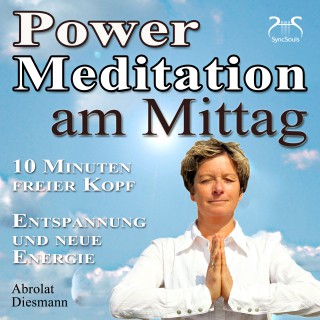 Franziska Diesmann, Torsten Abrolat: Power Meditation am Mittag - 10 Minuten freier Kopf - Entspannung und neue Energie