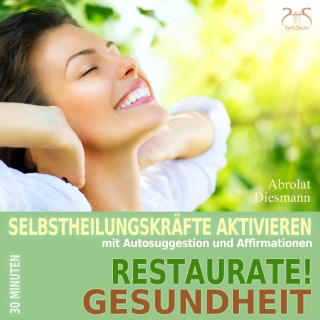 Franziska Diesmann, Torsten Abrolat: Restaurate! Gesundheit - Selbstheilungskräfte aktivieren mit Autosuggestion und Affirmationen
