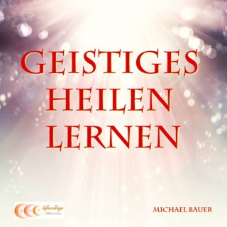 Michael Bauer: Geistiges Heilen lernen