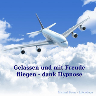 Michael Bauer: Gelassen und mit Freude fliegen - dank Hypnose