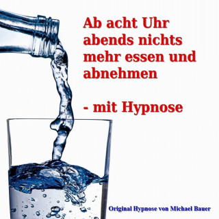 Michael Bauer: Ab acht Uhr abends nichts mehr essen - mit Hypnose