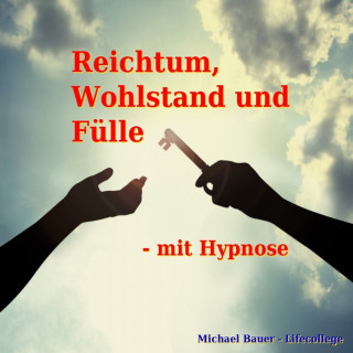 Michael Bauer: Reichtum, Wohlstand und Fülle - mit Hypnose