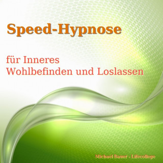 Michael Bauer: Speed-Hypnose für mehr Inneres Wohlbefinden und Loslassen