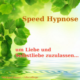 Michael Bauer: Speed-Hypnose, um Liebe und Selbstliebe zuzulassen