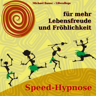 Michael Bauer: Speed-Hypnose für mehr Lebensfreude und Fröhlichkeit