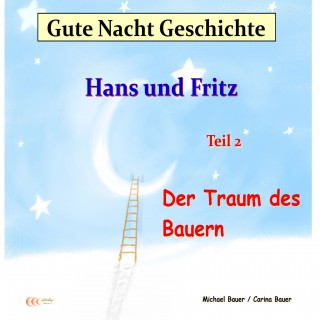 Michael Bauer, Carina Bauer: Gute-Nacht-Geschichte: Hans und Fritz - Der Traum des Bauern