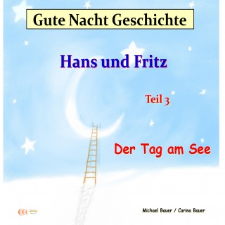 Michael Bauer, Carina Bauer: Gute-Nacht-Geschichte: Hans und Fritz - Der Tag am See