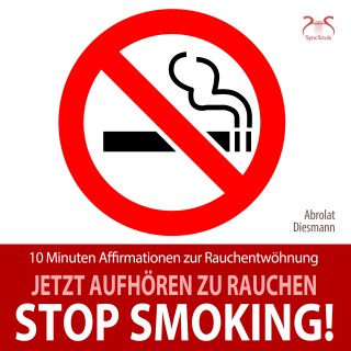 Franziska Diesmann, Torsten Abrolat: Stop Smoking! Jetzt aufhören zu rauchen - 10 Minuten Affirmationen zur Rauchentwöhnung