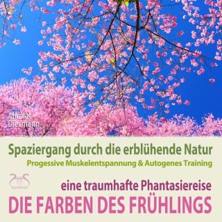 Franziska Diesmann, Torsten Abrolat: Die Farben des Frühlings - Spaziergang durch die erblühende Natur, eine traumhafte Phantasiereise mit der P&A Methode