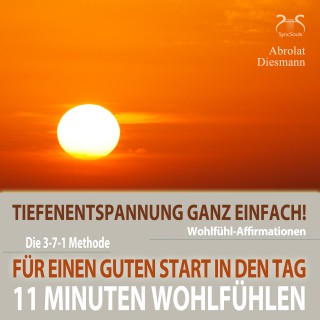 Franziska Diesmann, Torsten Abrolat: 11 Minuten Wohlfühl-Affirmationen - Für einen Guten Start in den Tag - Tiefenentspannung ganz einfach