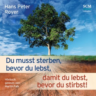 Hans Peter Royer: Du musst sterben, bevor du lebst, damit du lebst, bevor du stirbst