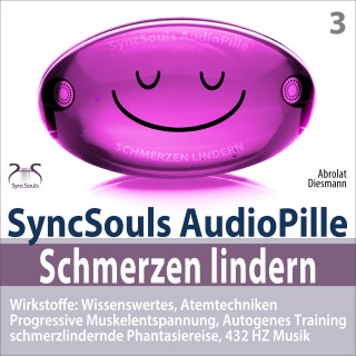 Franziska Diesmann, Torsten Abrolat: Schmerzen lindern - SyncSouls AudioPille - Wirkstoffe: Wissenswertes, Schmerzreduktion durch Atemtechniken, PMR, Autogenes Training, Phantasiereise, 432 Hz Musik