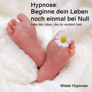 Effektiv Verlag: Hypnose: Beginne dein Leben noch einmal bei Null