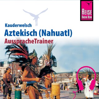 Nils Thomas Grabowski: Reise Know-How Kauderwelsch AusspracheTrainer Aztekisch (Nahuatl)