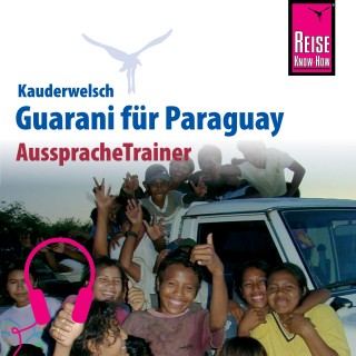 Wolf Lustig: Reise Know-How Kauderwelsch AusspracheTrainer Guarani für Paraguay