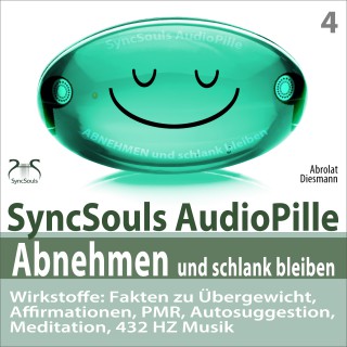 Franziska Diesmann, Torsten Abrolat: Abnehmen und schlank bleiben - SyncSouls AudioPille - Wirkstoffe: Fakten zu Übergewicht, Affirmationen, PMR, Autosuggestion, Reflexion, 432 Hz Musik