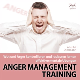 Franziska Diesmann, Torsten Abrolat: Anger Management Training - Wut und Ärger kontrollieren und loslassen lernen - effektive mentale Übungen