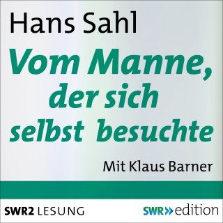 Hans Sahl: Vom Manne, der sich selbst besuchte