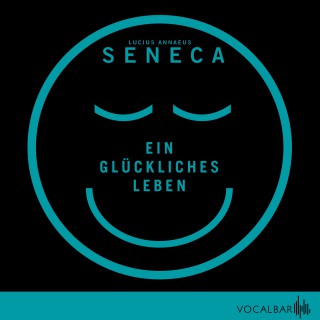 Lucius Annaeus Seneca: Ein glückliches Leben