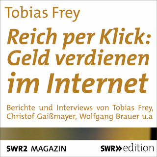 Tobias Frey: Reich per Klick: Geld verdienen im Internet