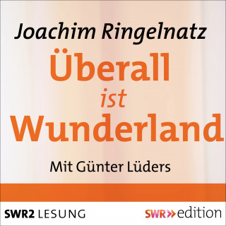 Joachim Ringelnatz: Überall ist Wunderland