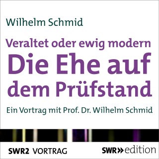 Wilhelm Schmid: Veraltet oder ewig modern - Die Ehe auf dem Prüfstand