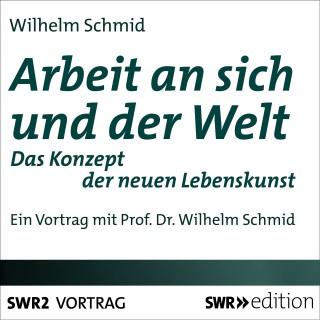 Wilhelm Schmid: Arbeit an sich und der Welt