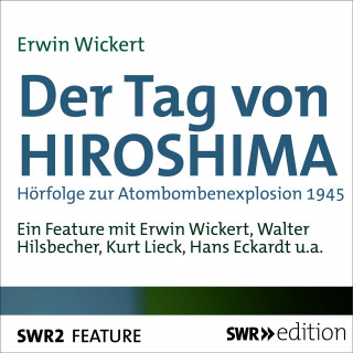 Erwin Wickert: Der Tag von Hiroshima